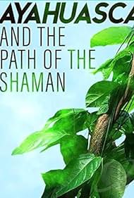 Watch Full Movie :Ayahuasca and the Path of the Shaman (2018)